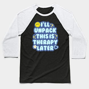 I'll unpack this in therapy later Baseball T-Shirt